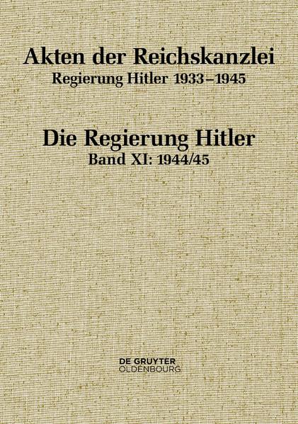 Akten der Reichskanzlei, Regierung Hitler 1933-1945 / 1944/45 | Michael Hollmann, Hauke Marahrens