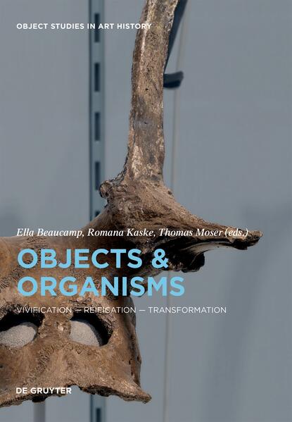 Objects and Organisms | Ella Beaucamp, Romana Kaske, Thomas Moser