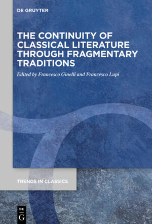 The Continuity of Classical Literature Through Fragmentary Traditions | Francesco Ginelli, Francesco Lupi