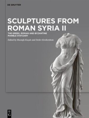 Sculptures from Roman Syria II | Mustafa Koçak, Detlev Kreikenbom