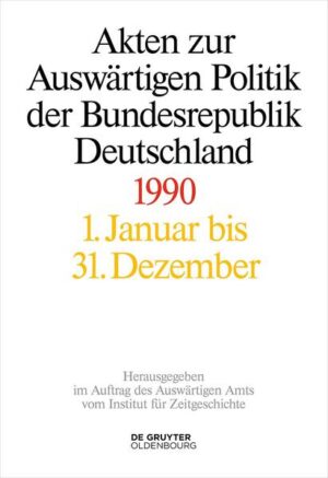 Akten zur Auswärtigen Politik der Bundesrepublik Deutschland: Akten zur Auswärtigen Politik der Bundesrepublik Deutschland 1990 | Bundesamt für magische Wesen
