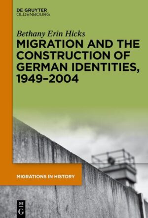 Migration and the Construction of German Identities, 1949-2004 | Bethany Erin Hicks