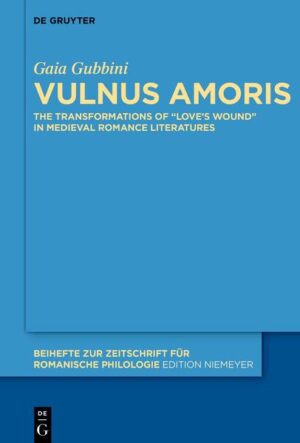 Vulnus amoris: The Transformations of “Love’s Wound” in Medieval Romance Literatures | Gaia Gubbini