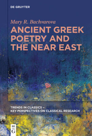 Ancient Greek Poetry and the Near East | Mary R. Bachvarova