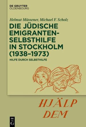 Die jüdische Emigrantenselbsthilfe in Stockholm (1938-1973) | Helmut Müssener, Michael F. Scholz