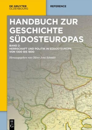 Handbuch zur Geschichte Südosteuropas: Herrschaft und Politik in Südosteuropa von 1300 bis 1800 | Bundesamt für magische Wesen