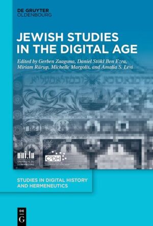 Jewish Studies in the Digital Age | Gerben Zaagsma, Daniel Stökl Ben Ezra, Miriam Rürup, Michelle Margolis, Amalia S. Levi
