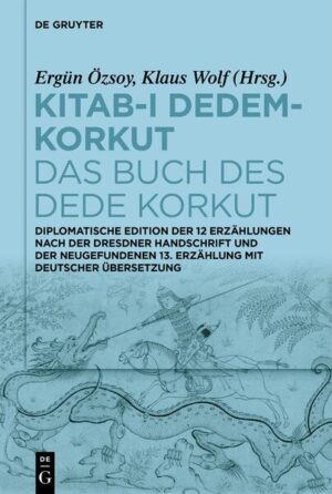 Kitab-ı Dedem-Korkut / Das Buch des Dede Korkut: Diplomatische Edition der 12 Erzählungen nach der Dresdner Handschrift und der neugefundenen 13. Erzählung mit deutscher Übersetzung | Ergün Özsoy, Klaus Wolf