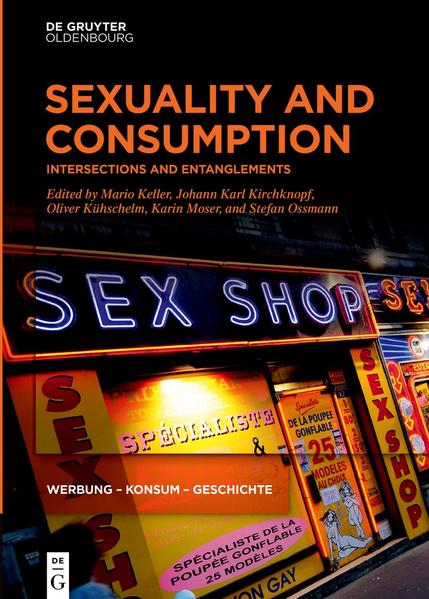 Sexuality and Consumption | Mario Keller, Johann Karl Kirchknopf, Oliver Kühschelm, Karin Moser, Stefan Ossmann