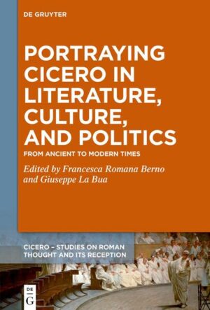 Portraying Cicero in Literature, Culture, and Politics | Francesca Romana Berno, Giuseppe La Bua
