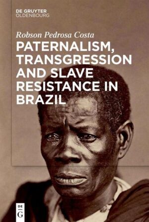 Paternalism, Transgression and Slave Resistance in Brazil | Robson Pedrosa Costa