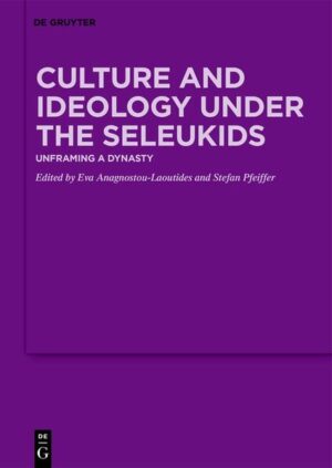 Culture and Ideology under the Seleukids | Eva Anagnostou-Laoutides, Stefan Pfeiffer