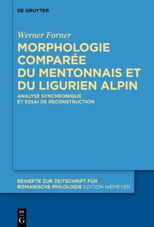Morphologie comparée du mentonnais et du ligurien alpin: Analyse synchronique et essai de reconstruction | Werner Forner