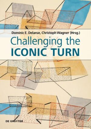 Challenging the Iconic Turn | Dominic Delarue, Christoph Wagner