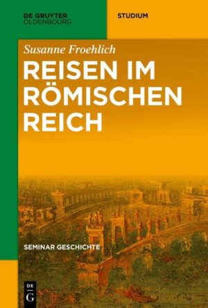 Seminar Geschichte / Reisen im Römischen Reich | Susanne Froehlich