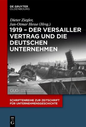 1919 - Der Versailler Vertrag und die deutschen Unternehmen | Dieter Ziegler, Jan-Otmar Hesse