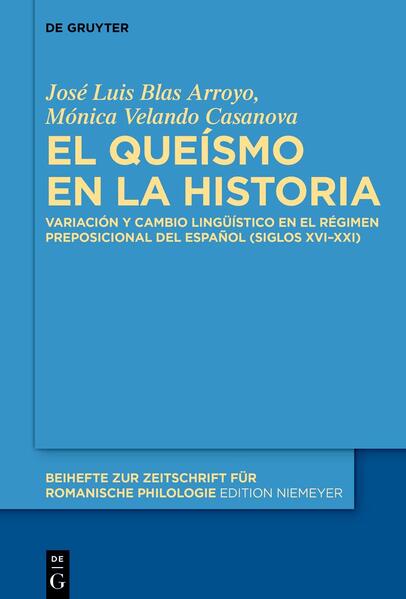 El queísmo en la historia: Variación y cambio lingüístico en el régimen preposicional del español (siglos XVI-XXI) | José Luis Blas Arroyo, Mónica Velando Casanova