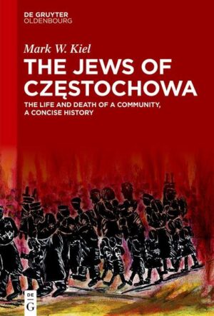 The Jews of Częstochowa | Mark W. Kiel