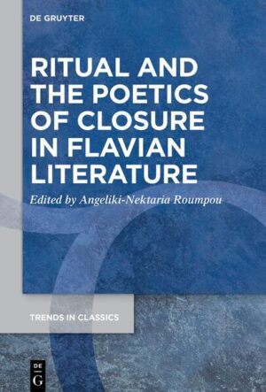 Ritual and the Poetics of Closure in Flavian Literature | Angeliki-Nektaria Roumpou