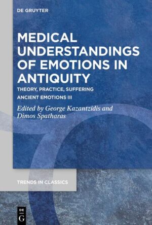 Medical Understandings of Emotions in Antiquity | George Kazantzidis, Dimos Spatharas