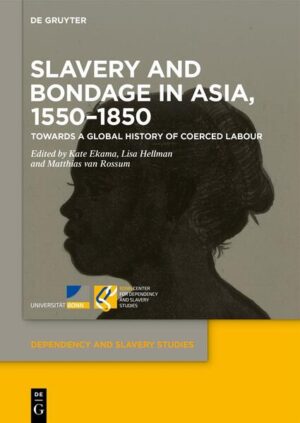 Slavery and Bondage in Asia, 1550-1850 | Kate Ekama, Lisa Hellman, Matthias van Rossum