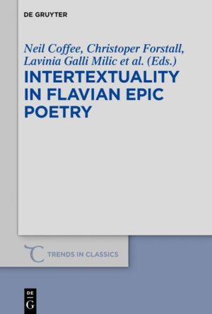 Intertextuality in Flavian Epic Poetry | Neil Coffee, Christopher Forstall, Lavinia Galli Milic, Damien Nelis