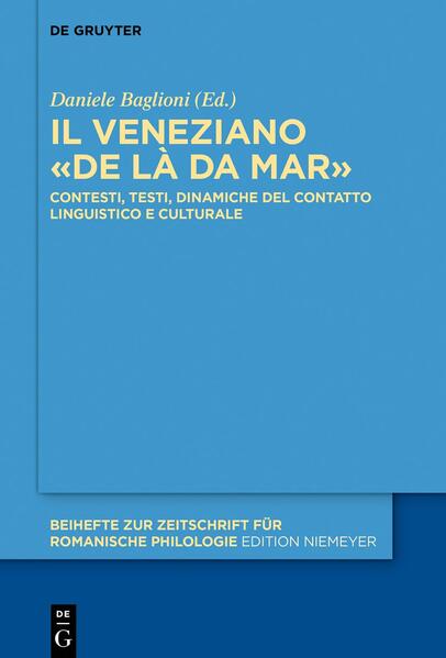 Il veneziano «de là da mar»: Contesti, testi, dinamiche del contatto linguistico e culturale | Daniele Baglioni