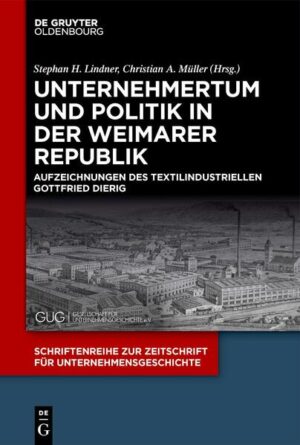 Unternehmertum und Politik in der Weimarer Republik | Stephan H. Lindner, Christian A. Müller
