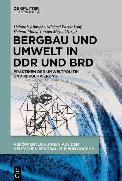 Bergbau und Umwelt in DDR und BRD | Helmuth Albrecht, Michael Farrenkopf, Helmut Maier, Torsten Meyer