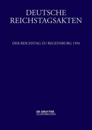 Deutsche Reichstagsakten. Reichsversammlungen 1556-1662 / Der Reichstag zu Regensburg 1594 | Josef Leeb