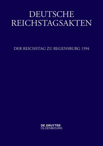 Deutsche Reichstagsakten. Reichsversammlungen 1556-1662 / Der Reichstag zu Regensburg 1594 | Josef Leeb