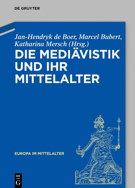 Die Mediävistik und ihr Mittelalter | Jan-Hendryk de Boer, Marcel Bubert, Katharina Ulrike Mersch