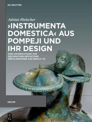 ›Instrumenta domestica‹ aus Pompeji und ihr Design | Adrian Hielscher