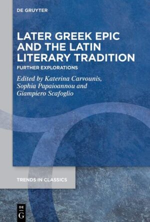 Later Greek Epic and the Latin Literary Tradition | Katerina Carvounis, Sophia Papaioannou, Giampiero Scafoglio