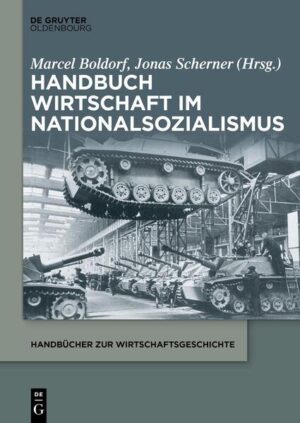 Handbuch Wirtschaft im Nationalsozialismus | Marcel Boldorf, Jonas Scherner