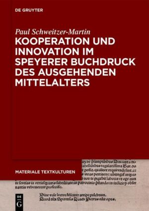 Kooperation und Innovation im Speyerer Buchdruck des ausgehenden Mittelalters | Paul Schweitzer-Martin