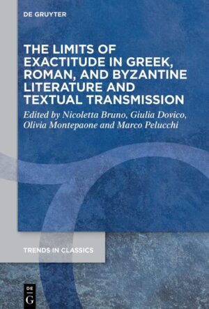 The Limits of Exactitude in Greek, Roman, and Byzantine Literature and Textual Transmission | Nicoletta Bruno, Giulia Dovico, Olivia Montepaone, Marco Pelucchi