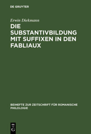 Die Substantivbildung mit Suffixen in den Fabliaux | Erwin Diekmann