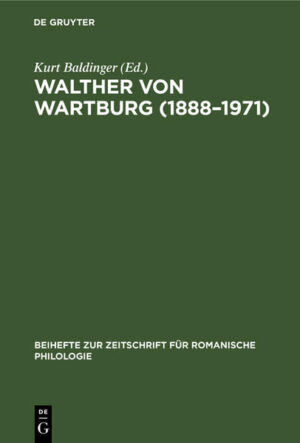 Walther von Wartburg (1888-1971): Beiträge zu Leben und Werk, nebst einem vollständigen Schriftenverzeichnis | Kurt Baldinger