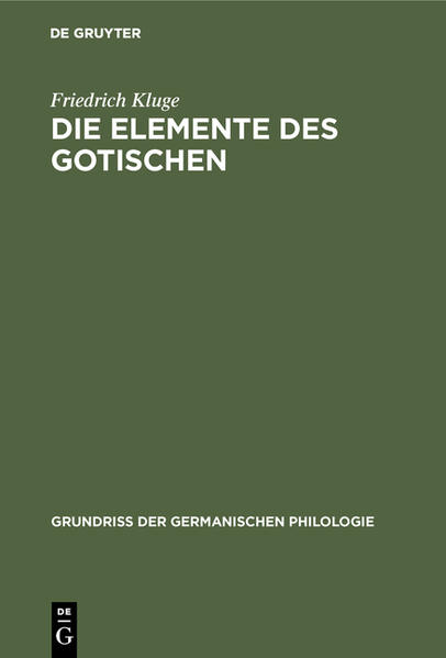 Die Elemente des Gotischen: Eine erste Einführung in die deutsche Sprachwissenschaft | Friedrich Kluge