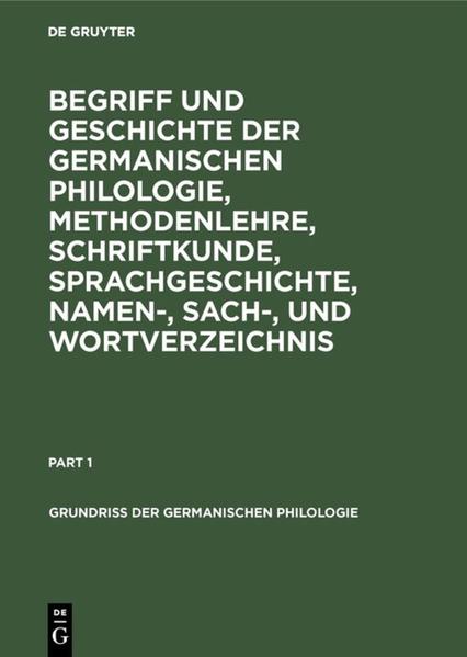 Begriff und Geschichte der germanischen Philologie, Methodenlehre, Schriftkunde, Sprachgeschichte, Namen-, Sach-, und Wortverzeichnis |