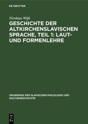 Geschichte der altkirchenslavischen Sprache, Teil 1: Laut- und Formenlehre | Nicolaas Wijk