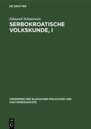 Serbokroatische Volkskunde, I: Volksglaube und Volksbrauch | Edmund Schneeweis