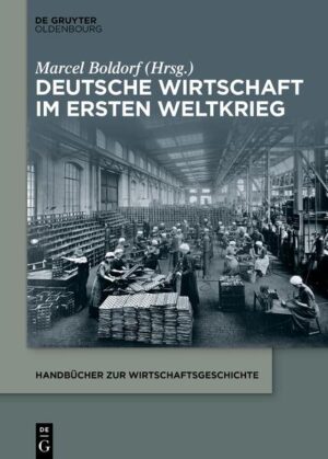 Deutsche Wirtschaft im Ersten Weltkrieg | Marcel Boldorf