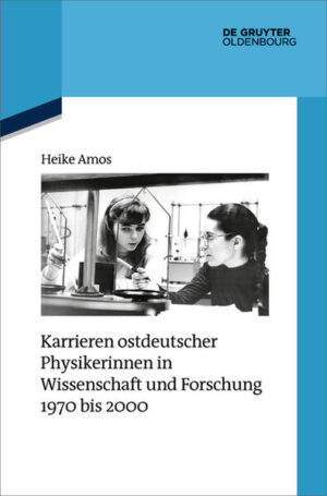 Karrieren ostdeutscher Physikerinnen in Wissenschaft und Forschung 1970 bis 2000 | Heike Amos