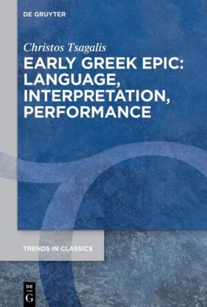 Early Greek Epic: Language, Interpretation, Performance | Christos Tsagalis