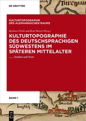 Kulturtopographie des deutschsprachigen Südwestens im späteren Mittelalter | Barbara Fleith, René Wetzel