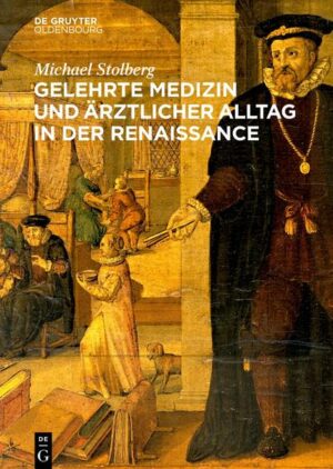 Gelehrte Medizin und ärztlicher Alltag in der Renaissance | Michael Stolberg