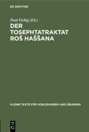 Frontmatter -- DER TOSEPHTATRAKTAT ROŠ HAŠŠANA -- Verzeichnis der Im tosephtatraktat ros hassana erwähnten antoritäten -- Backmatter