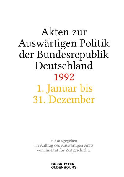 Akten zur Auswärtigen Politik der Bundesrepublik Deutschland / Akten zur Auswärtigen Politik der Bundesrepublik Deutschland 1992 | Andreas Wirsching, Stefan Creuzberger, Hélène Miard-Delacroix, Daniela Taschler, Tim Geiger, Tim Szatkowski